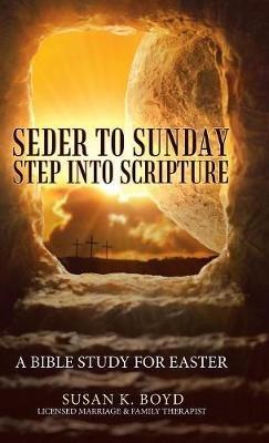 Seder to Sunday Step into Scripture: A Bible Study for Easter - Susan K Boyd - cover