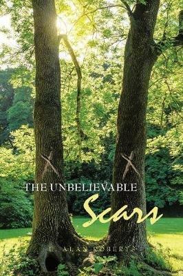 The Unbelievable Scars - E Alan Roberts - cover