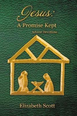Jesus: a Promise Kept: Advent Devotions - Elizabeth Scott - cover