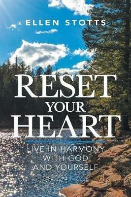 Reset Your Heart: Live in Harmony with God and Yourself - Ellen Stotts - cover