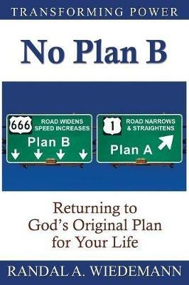 No Plan B: Returning to God's Original Plan for Your Life - Randal A Wiedemann - cover