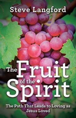 The Fruit of the Spirit: The Path That Leads to Loving as Jesus Loved - Steve Langford - cover