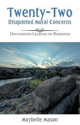 Twenty-Two Disquieted Moral Concerns: Discussions Leading to Remedies - Maybelle Mason - cover