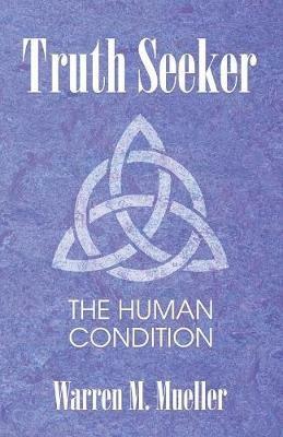 Truth Seeker: The Human Condition - Warren M Mueller - cover