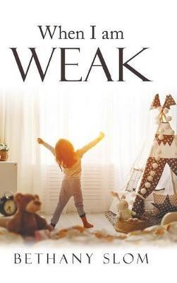 When I Am Weak - Bethany Slom - cover
