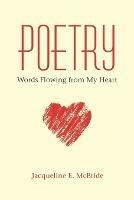 Poetry: Words Flowing from My Heart - Jacqueline E McBride - cover