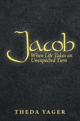 Jacob: When Life Takes an Unexpected Turn - Theda Yager - cover