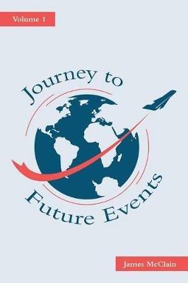 Journey to Future Events: Volume 1 - James McClain - cover