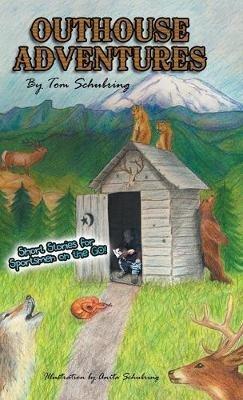 Outhouse Adventures: Short Stories for Sportsmen on the Go! - Tom Schubring - cover