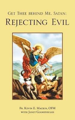 Get Thee Behind Me, Satan: Rejecting Evil - Kevin E Mackin Ofm - cover