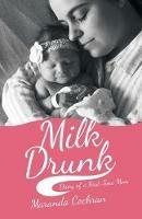 Milk Drunk: Diary of a First-Time Mom - Maranda Cochran - cover