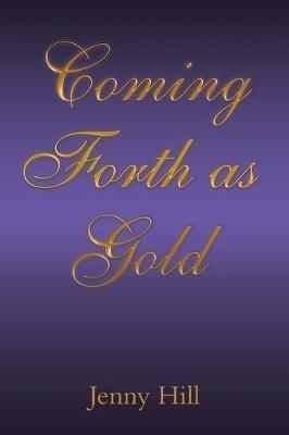 Coming Forth as Gold - Jenny Hill - cover