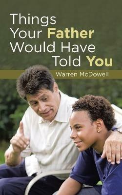 Things Your Father Would Have Told You - Warren McDowell - cover