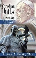 Christian Unity - the Next Step: 'That They May All Be One' - Kevin E Mackin Ofm - cover
