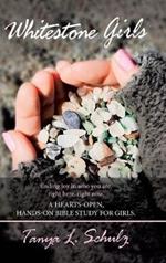 Whitestone Girls: Finding Joy in Who You Are. Right Here. Right Now. a Hearts-Open, Hands-On Bible Study for Girls.
