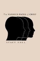The Various Faces of Grief - Stacy Hall - cover