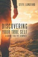 Discovering Your True Self: A Guide for the Journey - Steve Langford - cover