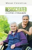 Resuscitated: a Covid-19 Tragedy - Merry Christian - cover