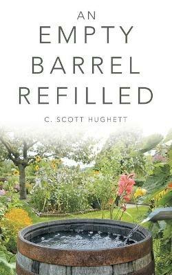 An Empty Barrel Refilled - C Scott Hughett - cover