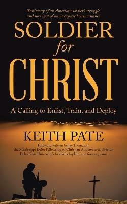 Soldier for Christ: A Calling to Enlist, Train, and Deploy - Keith Pate - cover
