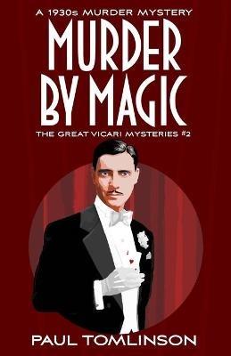 Murder by Magic: A 1930s Murder Mystery - Paul Tomlinson - cover