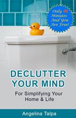 Declutter Your Mind For Simplifying Your Home & Life