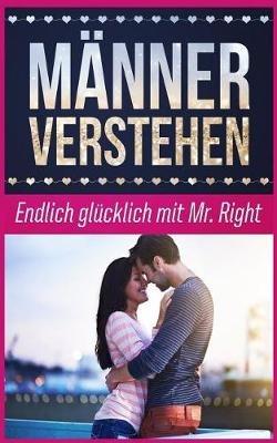 M nner Verstehen: Endlich Gl cklich Mit Mr. Right - Katja Muller - cover