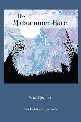 The Midsummer Hare: A Fable of the East Anglian Fens - Sue Heaser - cover