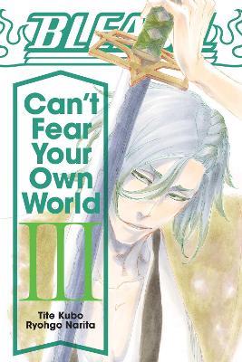 Bleach: Can't Fear Your Own World, Vol. 3 - Ryohgo Narita - cover