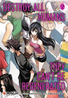 Destroy All Humans. They Can't Be Regenerated. A Magic: The Gathering Manga, Vol. 2: Limited edition Magic: The Gathering card included in first printing! - Katsura Ise - cover