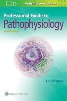 Professional Guide to Pathophysiology - Laura Willis - cover