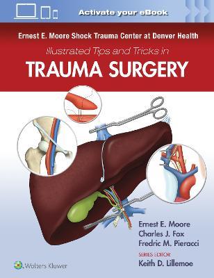 Ernest E. Moore Shock Trauma Center at Denver Health Illustrated Tips and Tricks in Trauma Surgery - cover