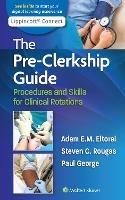 The Pre-Clerkship Guide: Procedures and Skills for Clinical Rotations - Adam Eltorai,Paul George,Steven Rougas - cover