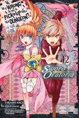 Is It Wrong to Try to Pick Up Girls in a Dungeon? On the Side: Sword Oratoria, Vol. 12 (manga) - Andrew Gaippe,Barri Shrager,Fujino Omori - cover