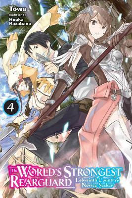 The World's Strongest Rearguard: Labyrinth Country's Novice Seeker, Vol. 4 (light novel) - Huuka Kazabana,Jordan Taylor,Tôwa Tôwa - cover