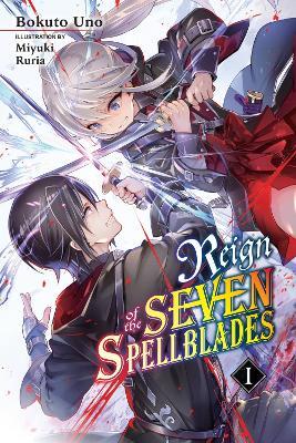 Reign of the Seven Spellblades, Vol. 1 (light novel) - Bokuto Uno,Miyuki Ruria - cover