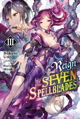 Reign of the Seven Spellblades, Vol. 3 (light novel) - Alexander Keller-Nelson,Bokuto Uno,Ruria Miyuki - cover