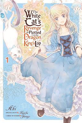The White Cat's Revenge as Plotted from the Dragon King's Lap, Vol. 1 - Aki Aki,Bianca Pistillo,Christina Rose - cover