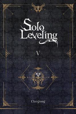 Solo Leveling, Vol. 5 (novel) - Chugong,Hye Young Im,J. Torres - cover