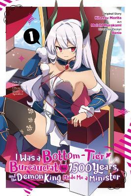 I Was a Bottom-Tier Bureaucrat for 1,500 Years, and the Demon King Made Me a Minister, Vol. 1 - Kisetsu Morita,Meishi Murakami - cover