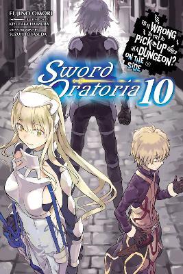 Is It Wrong to Try to Pick Up Girls in a Dungeon? On the Side: Sword Oratoria, Vol. 10 (light novel) - Dale DeLucia,Fujino Omori,Kiyotaka Haimura - cover
