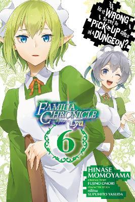 Is It Wrong to Try to Pick Up Girls in a Dungeon? Familia Chronicle Episode Lyu, Vol. 6 (manga) - Andrew Gaippe,Fujino Omori,Hinase Momoyama - cover