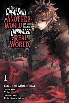 I Got a Cheat Skill in Another World and Became Unrivaled in the Real World, Too, Vol. 1 (manga) - Arbash Mughal,Kazuomi Minatogawa,Miku Miku - cover