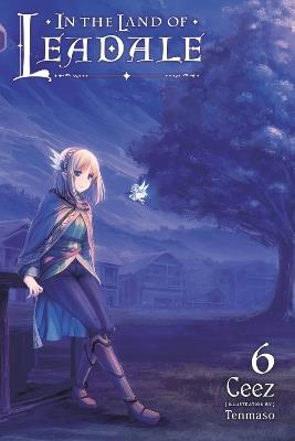 In the Land of Leadale, Vol. 6 (light novel) - Ceez Ceez,Tenmaso Ceez - cover