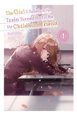 The Girl I Saved on the Train Turned Out to Be My Childhood Friend, Vol. 1 (light novel) - Kennoji - cover