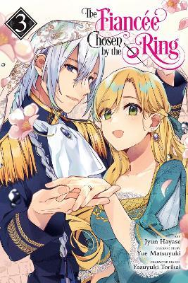 The Fiancee Chosen by the Ring, Vol. 3 - Jyun Hayase,Yue Matsuyuki - cover