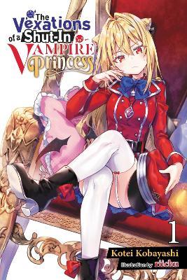 The Vexations of a Shut-In Vampire Princess, Vol. 1 (light novel) - Evie Lund,Kotei Kobayashi,Riichu Riichu - cover