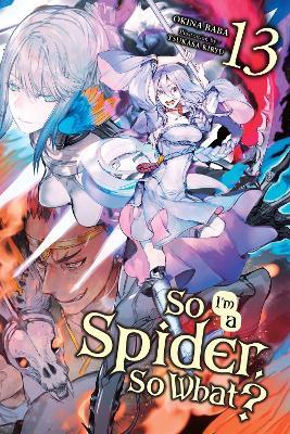 So I'm a Spider, So What?, Vol. 13 (light novel) - Jenny McKeon,Okina Baba,Tsukasa Kiryu - cover
