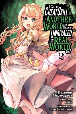 I Got a Cheat Skill in Another World and Became Unrivaled in the Real World, Too, Vol. 2 (manga) - Arbash Mughal,Kazuomi Minatogawa,Miku Miku - cover
