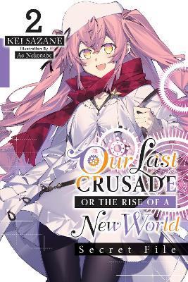 Our Last Crusade or the Rise of a New World: Secret File, Vol. 2 (light novel) - Kei Sazane - cover
